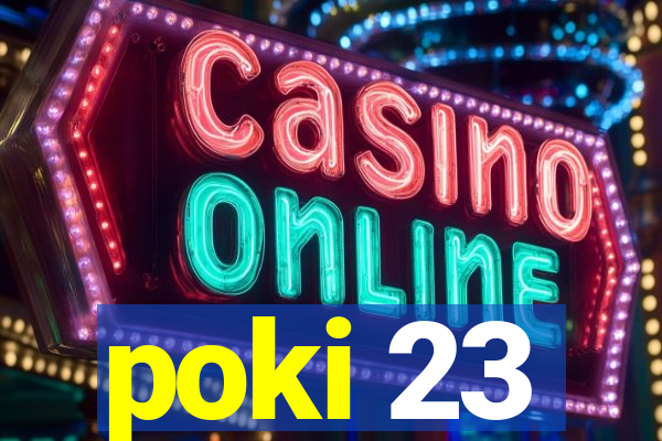 poki 23